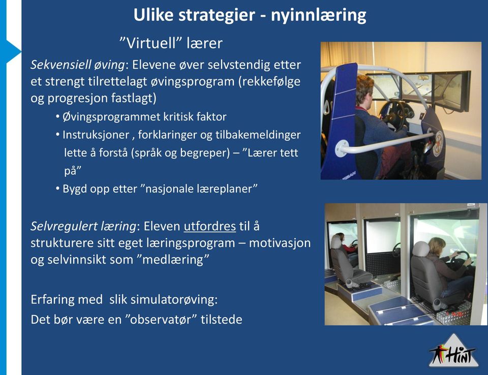 lette å forstå (språk og begreper) Lærer tett på Bygd opp etter nasjonale læreplaner Selvregulert læring: Eleven utfordres til å