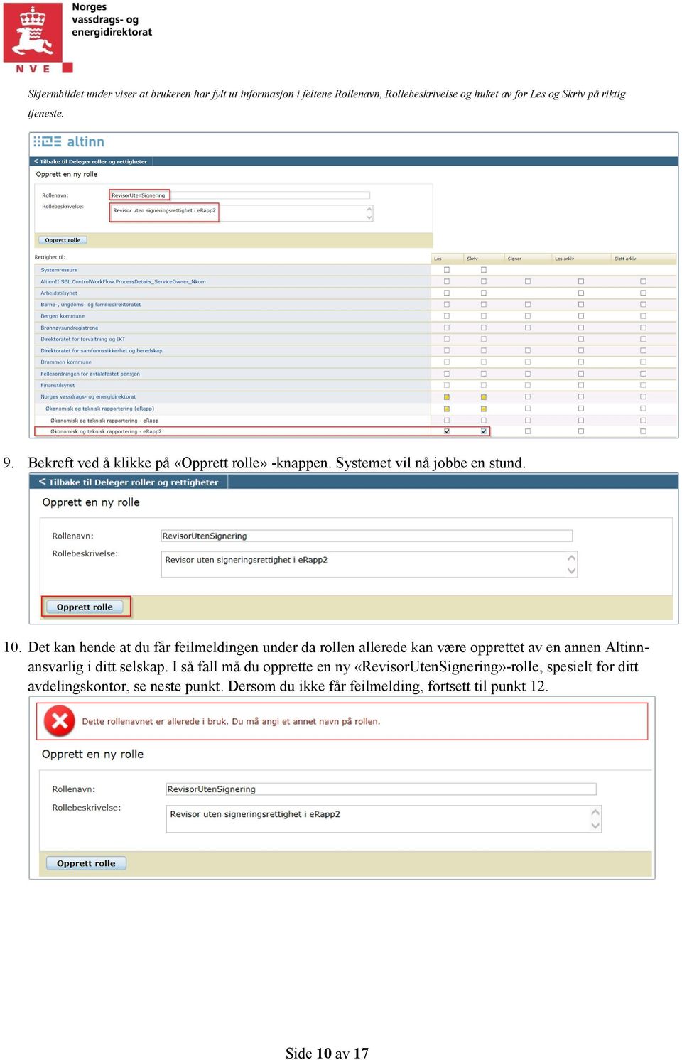 Det kan hende at du får feilmeldingen under da rollen allerede kan være opprettet av en annen Altinnansvarlig i ditt selskap.