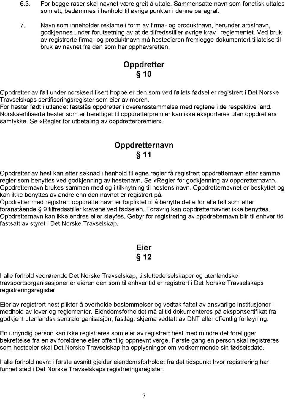 Ved bruk av registrerte firma- og produktnavn må hesteeieren fremlegge dokumentert tillatelse til bruk av navnet fra den som har opphavsretten.