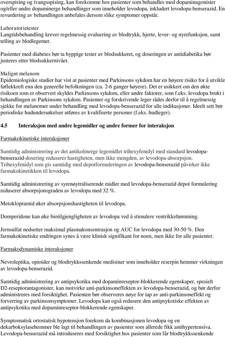 Laboratorietester Langtidsbehandling krever regelmessig evaluering av blodtrykk, hjerte, lever- og nyrefunksjon, samt telling av blodlegemer.