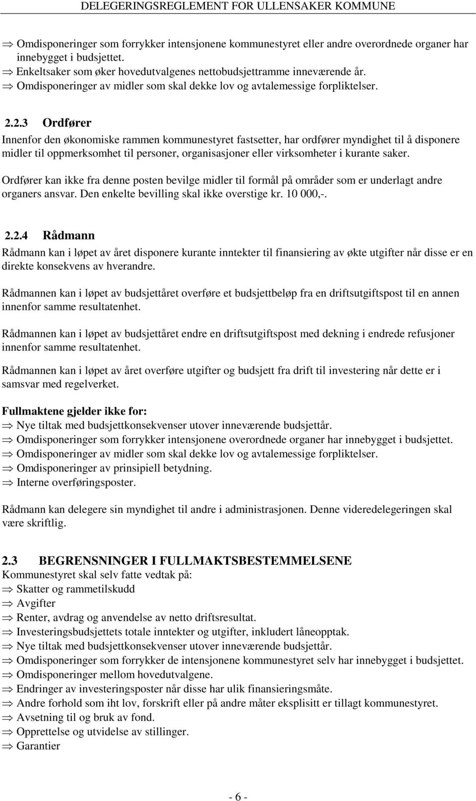 2.3 Ordfører Innenfor den økonomiske rammen kommunestyret fastsetter, har ordfører myndighet til å disponere midler til oppmerksomhet til personer, organisasjoner eller virksomheter i kurante saker.