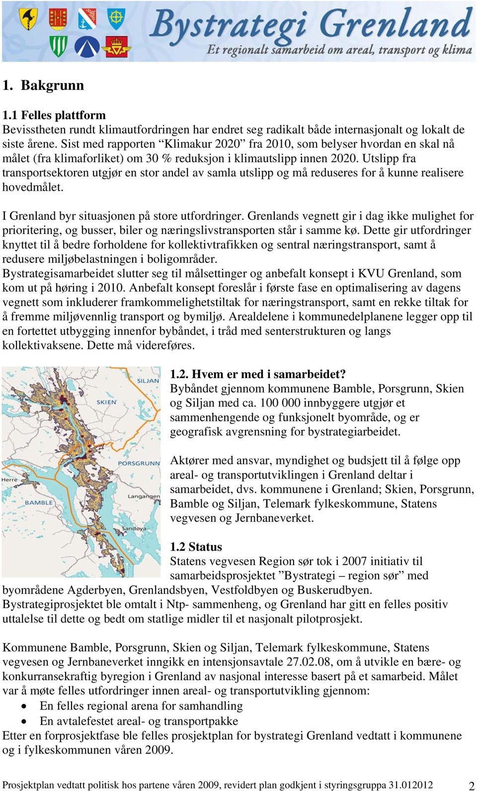 Utslipp fra transportsektoren utgjør en stor andel av samla utslipp og må reduseres for å kunne realisere hovedmålet. I Grenland byr situasjonen på store utfordringer.