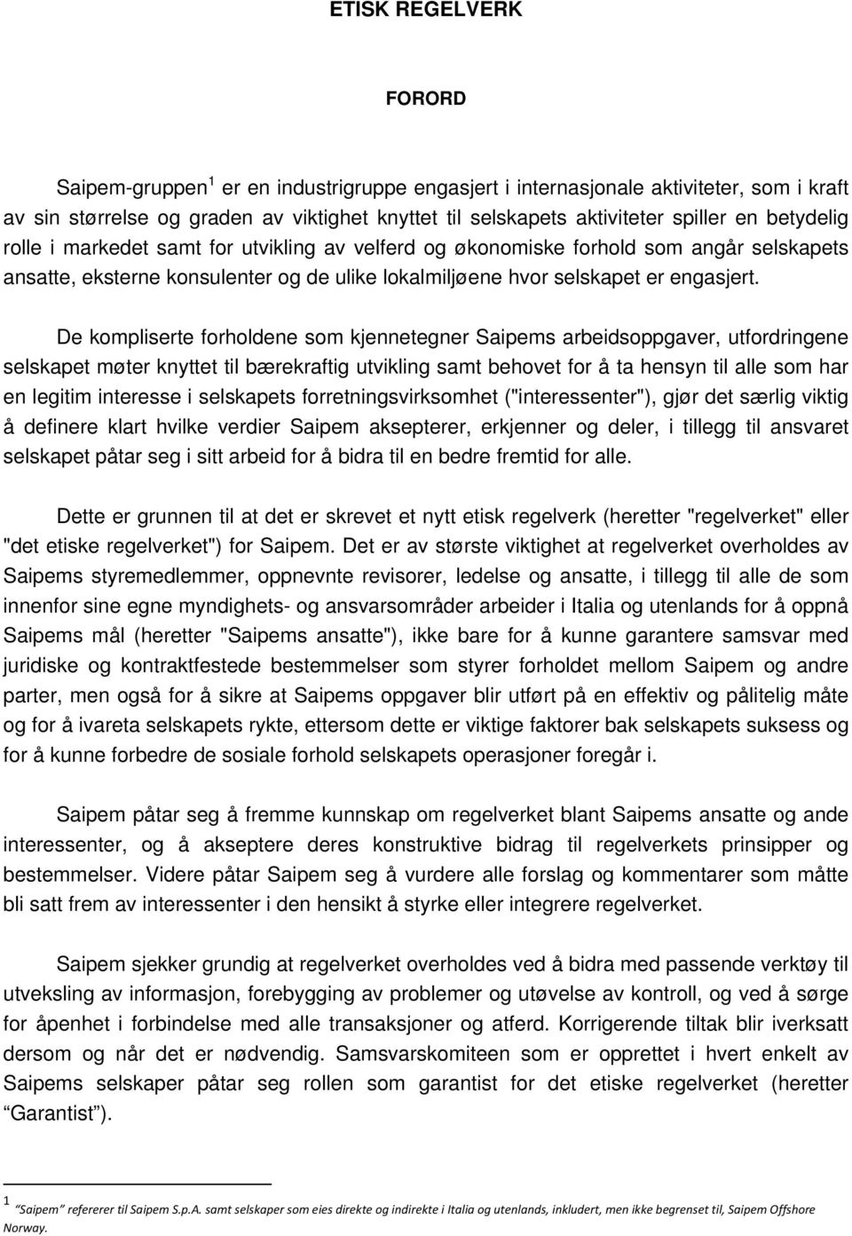 De kompliserte forholdene som kjennetegner Saipems arbeidsoppgaver, utfordringene selskapet møter knyttet til bærekraftig utvikling samt behovet for å ta hensyn til alle som har en legitim interesse