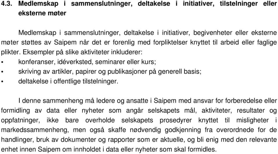 Eksempler på slike aktiviteter inkluderer: konferanser, idéverksted, seminarer eller kurs; skriving av artikler, papirer og publikasjoner på generell basis; deltakelse i offentlige tilstelninger.