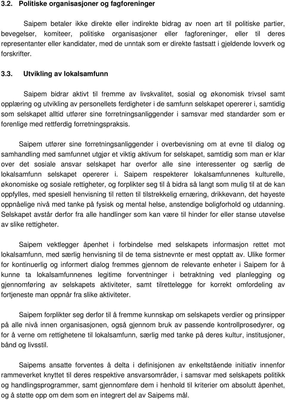 3. Utvikling av lokalsamfunn Saipem bidrar aktivt til fremme av livskvalitet, sosial og økonomisk trivsel samt opplæring og utvikling av personellets ferdigheter i de samfunn selskapet opererer i,