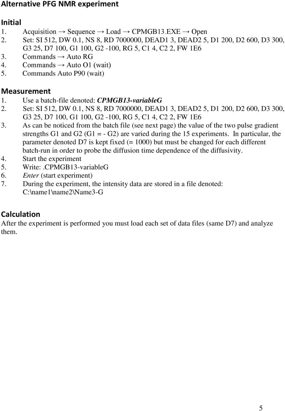 Commands Auto P90 (wait) Measurement 1. Use a batch-file denoted: CPMGB13-variableG 2. Set: SI 512, DW 0.