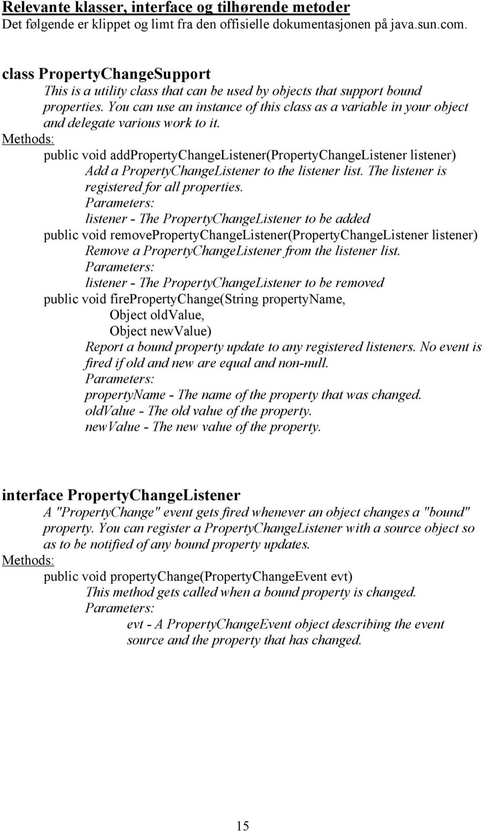 You can use an instance of this class as a variable in your object and delegate various work to it.