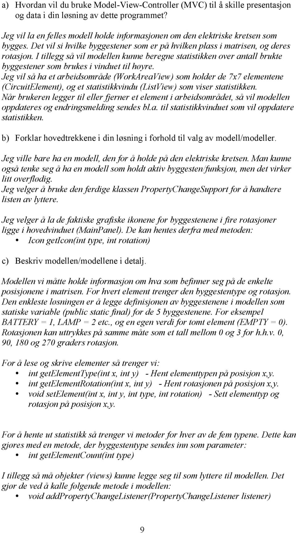 I tillegg så vil modellen kunne beregne statistikken over antall brukte byggestener som brukes i vinduet til høyre.