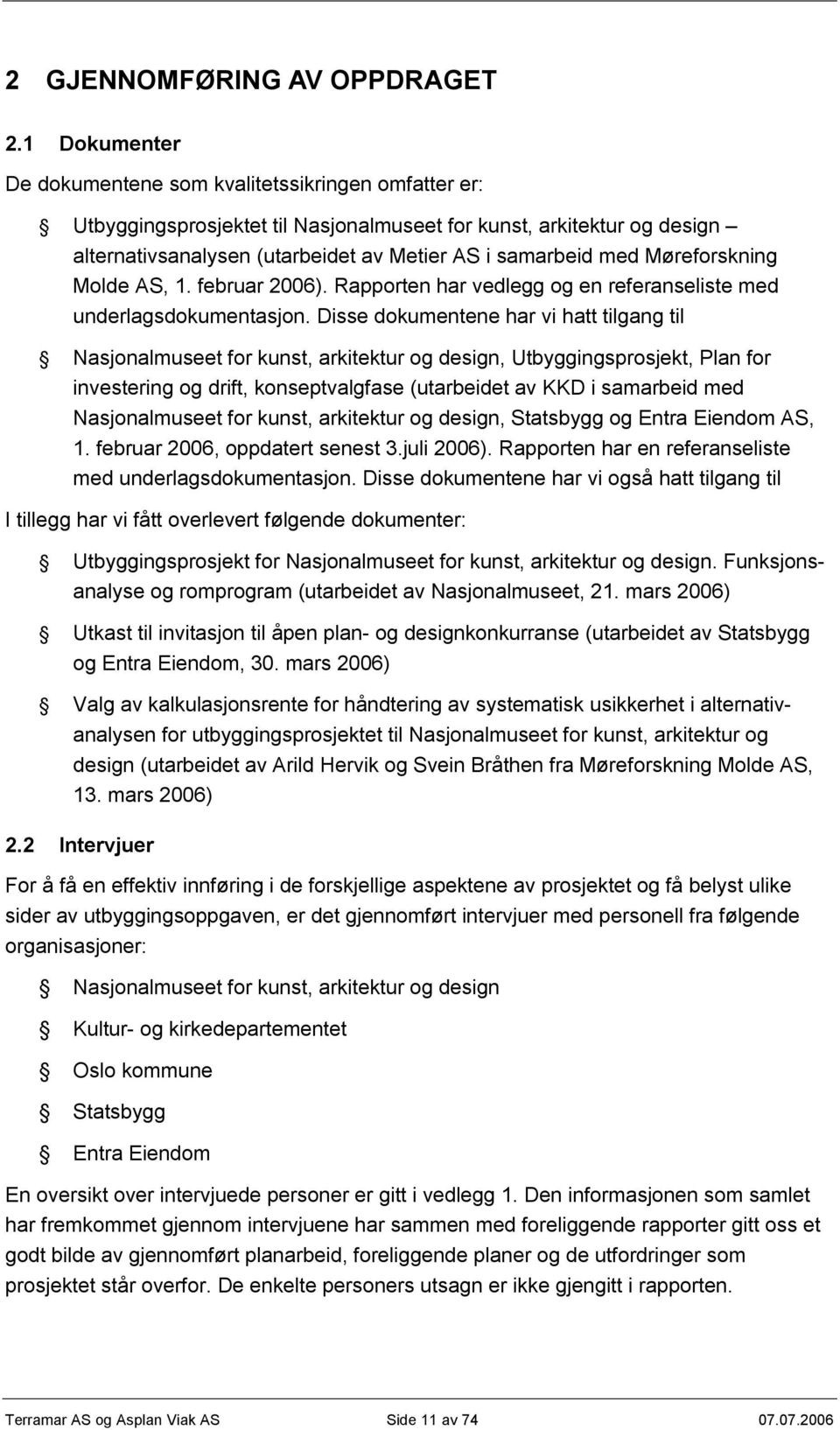 Møreforskning Molde AS, 1. februar 2006). Rapporten har vedlegg og en referanseliste med underlagsdokumentasjon.