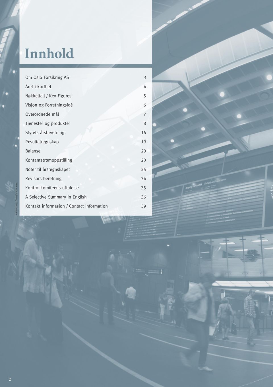 Kontantstrømoppstilling 23 Noter til årsregnskapet 24 Revisors beretning 34 Foto: Istockphoto /