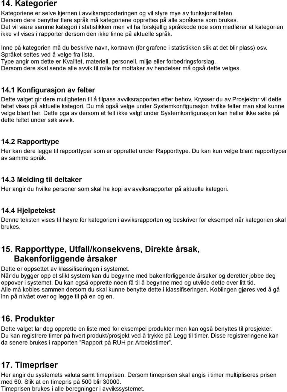 Inne på kategorien må du beskrive navn, kortnavn (for grafene i statistikken slik at det blir plass) osv. Språket settes ved å velge fra lista.