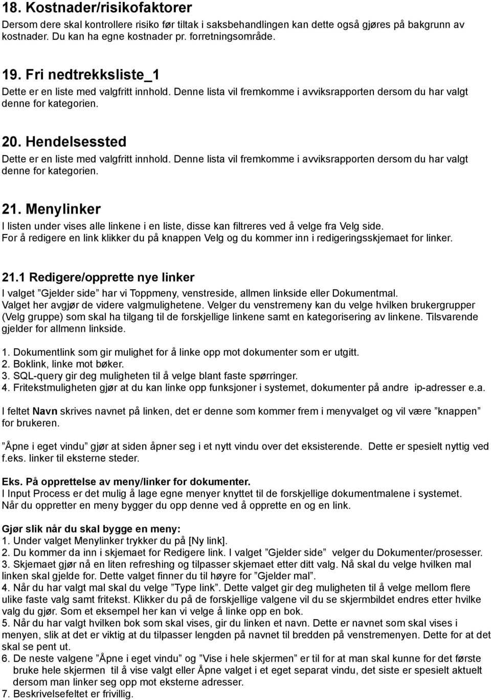 Hendelsessted Dette er en liste med valgfritt innhold. Denne lista vil fremkomme i avviksrapporten dersom du har valgt denne for kategorien. 21.