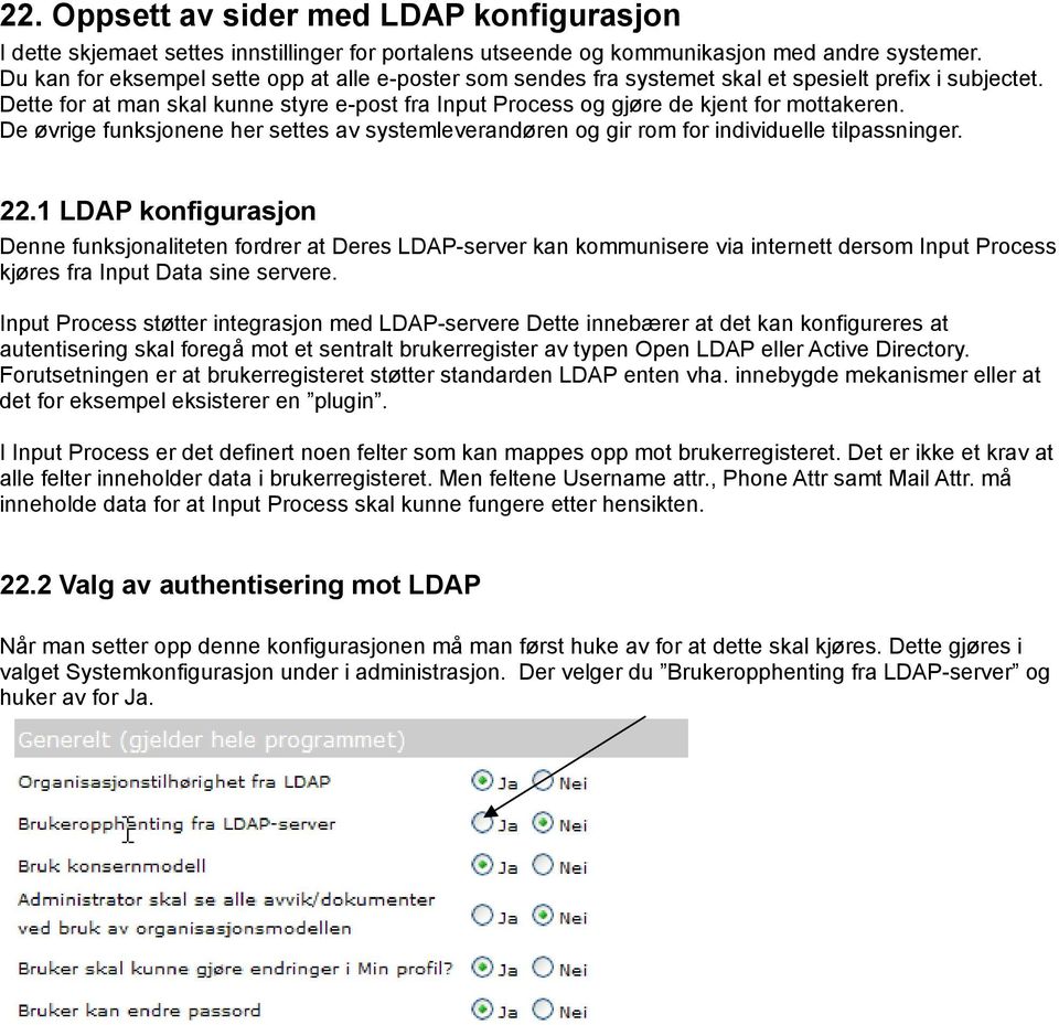 De øvrige funksjonene her settes av systemleverandøren og gir rom for individuelle tilpassninger. 22.