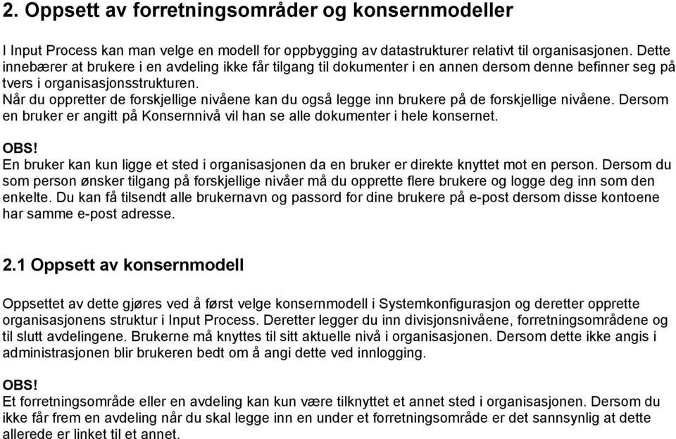 Når du oppretter de forskjellige nivåene kan du også legge inn brukere på de forskjellige nivåene. Dersom en bruker er angitt på Konsernnivå vil han se alle dokumenter i hele konsernet. OBS!