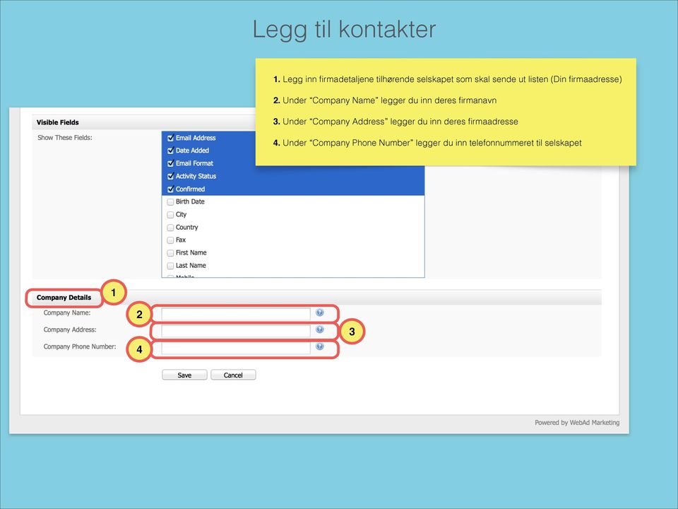 (Din firmaadresse). Under Company Name legger du inn deres firmanavn 3.