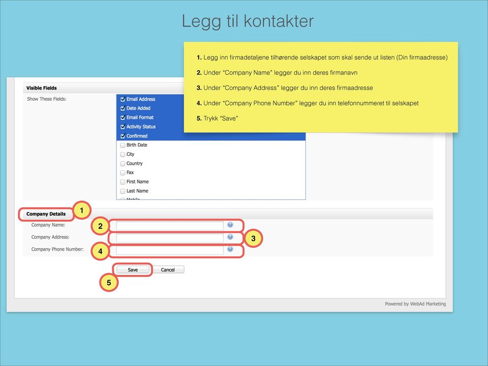 firmaadresse). Under Company Name legger du inn deres firmanavn 3.