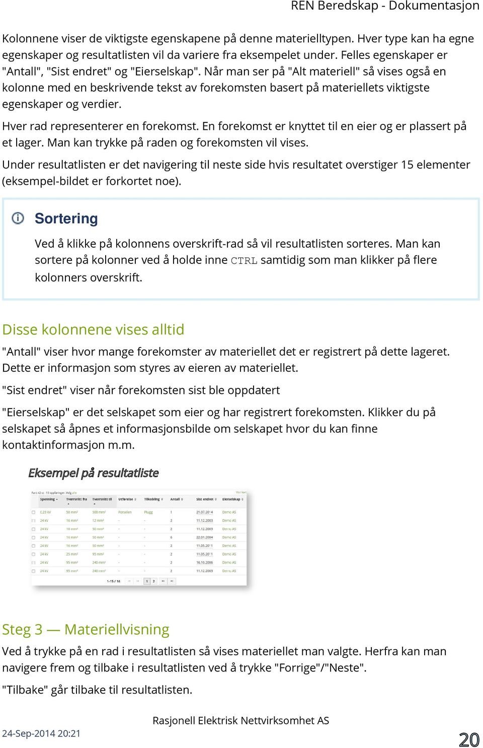 Når man ser på "Alt materiell" så vises også en kolonne med en beskrivende tekst av forekomsten basert på materiellets viktigste egenskaper og verdier. Hver rad representerer en forekomst.