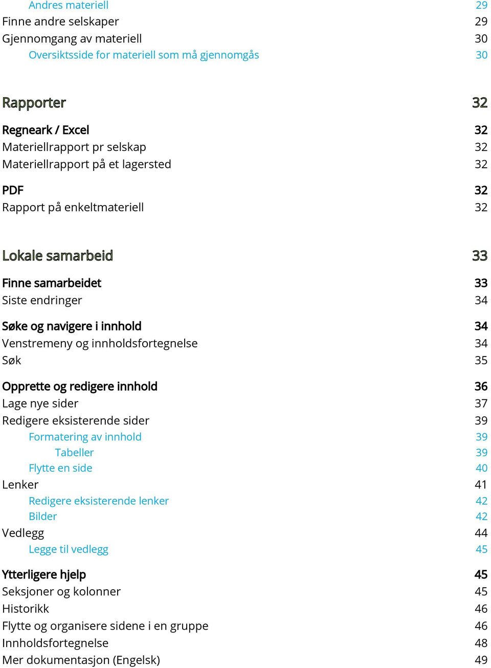 innholdsfortegnelse 34 Søk 35 Opprette og redigere innhold 36 Lage nye sider 37 Redigere eksisterende sider 39 Formatering av innhold 39 Tabeller 39 Flytte en side 40 Lenker 41 Redigere