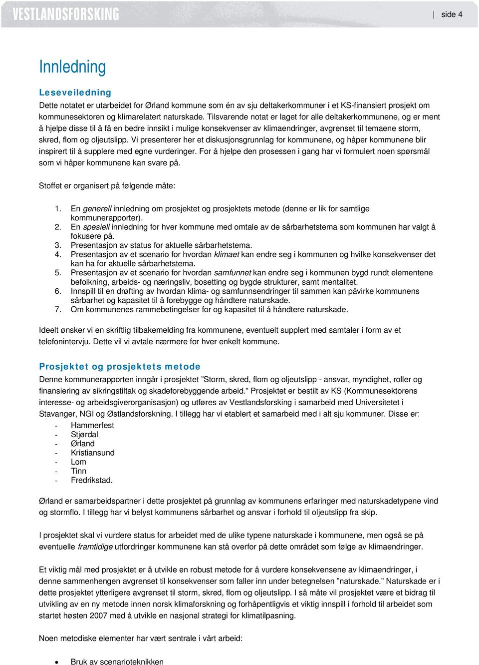 oljeutslipp. Vi presenterer her et diskusjonsgrunnlag for kommunene, og håper kommunene blir inspirert til å supplere med egne vurderinger.