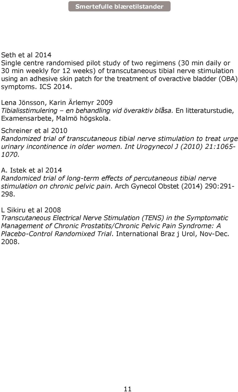 Schreiner et al 2010 Randomized trial of transcutaneous tibial nerve stimulation to treat urge urinary incontinence in older women. Int Urogynecol J (2010) 21:1065-1070. A.