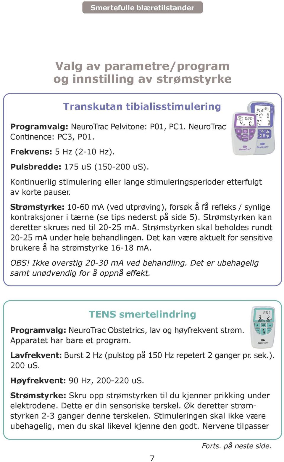 Strømstyrke: 10-60 ma (ved utprøving), forsøk å få refleks / synlige kontraksjoner i tærne (se tips nederst på side 5). Strømstyrken kan deretter skrues ned til 20-25 ma.