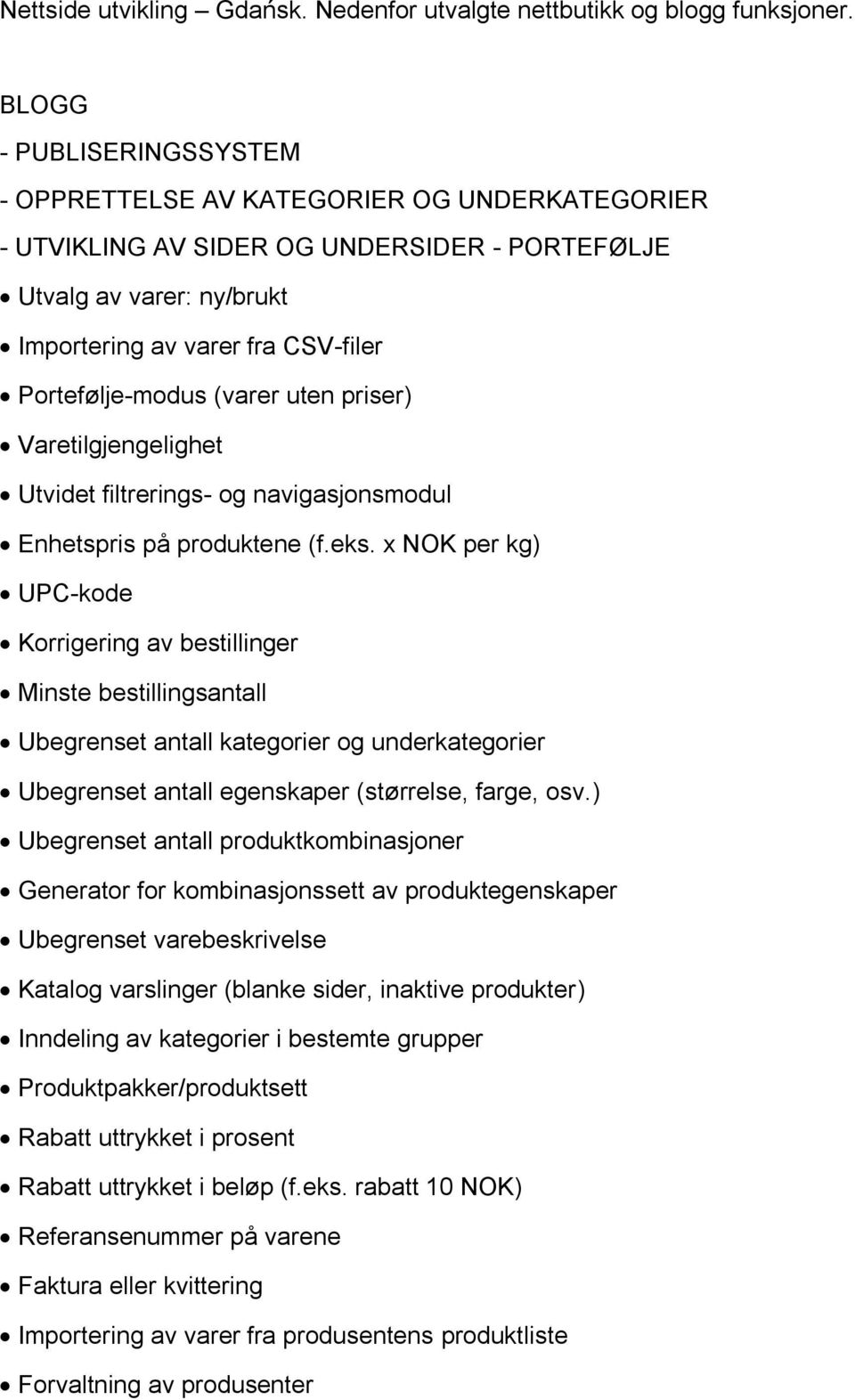 (varer uten priser) Varetilgjengelighet Utvidet filtrerings- og navigasjonsmodul Enhetspris på produktene (f.eks.