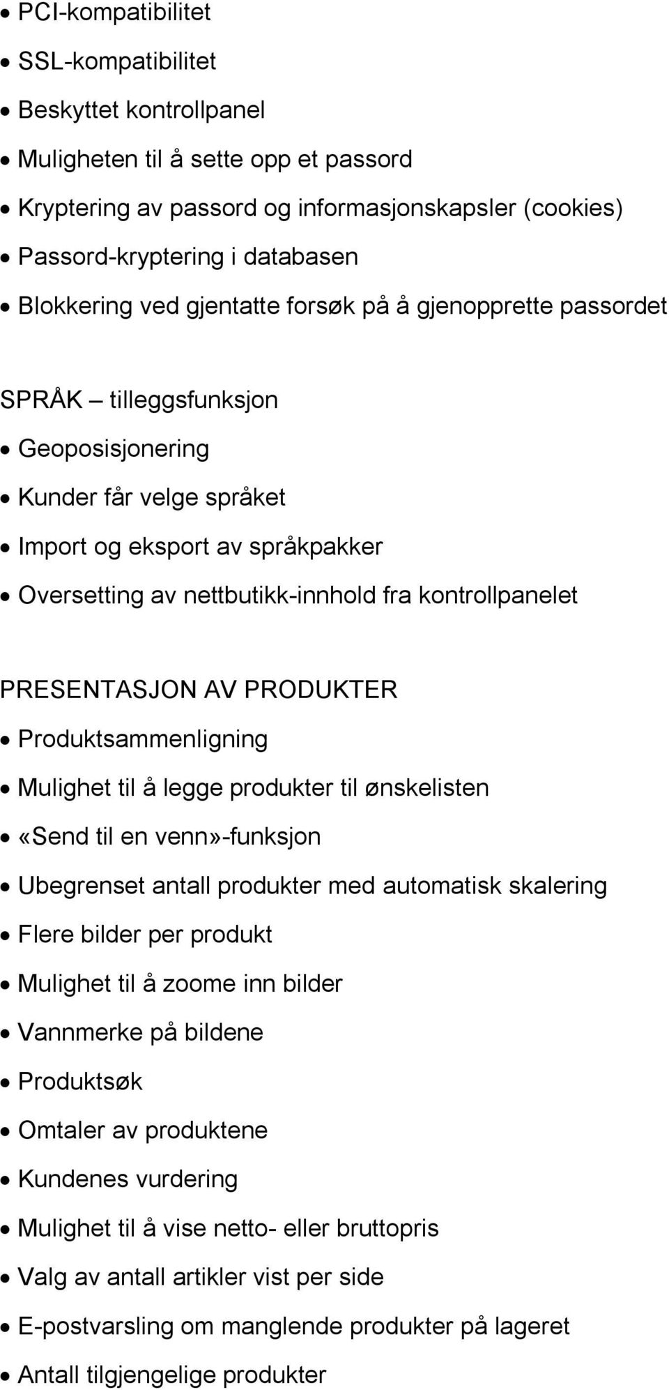 kontrollpanelet PRESENTASJON AV PRODUKTER Produktsammenligning Mulighet til å legge produkter til ønskelisten «Send til en venn»-funksjon Ubegrenset antall produkter med automatisk skalering Flere