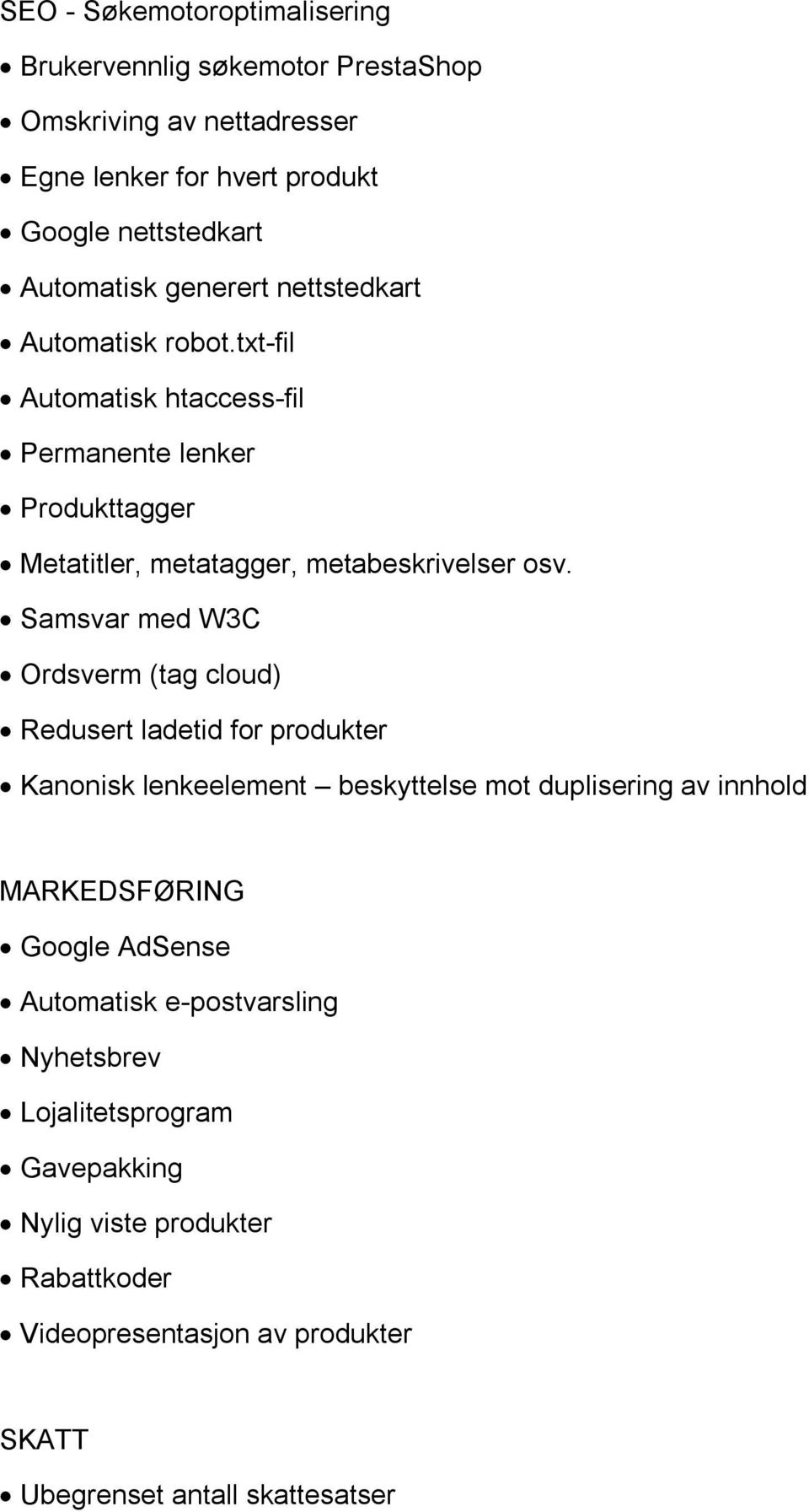 Samsvar med W3C Ordsverm (tag cloud) Redusert ladetid for produkter Kanonisk lenkeelement beskyttelse mot duplisering av innhold MARKEDSFØRING Google