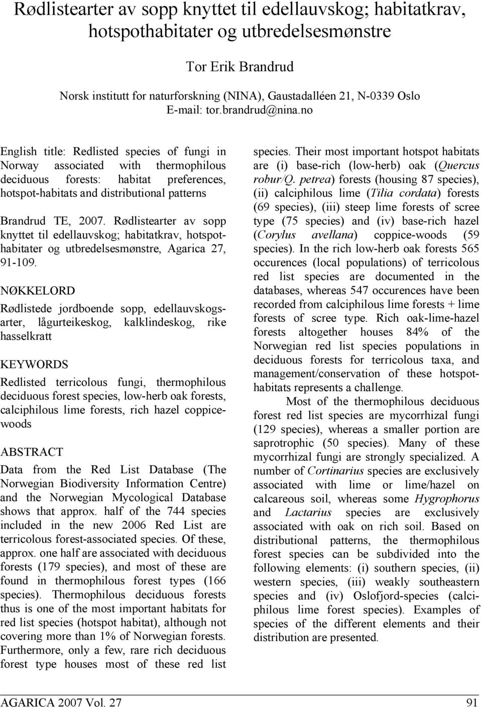 no English title: Redlisted species of fungi in Norway associated with thermophilous deciduous forests: habitat preferences, hotspot-habitats and distributional patterns Brandrud TE, 2007.