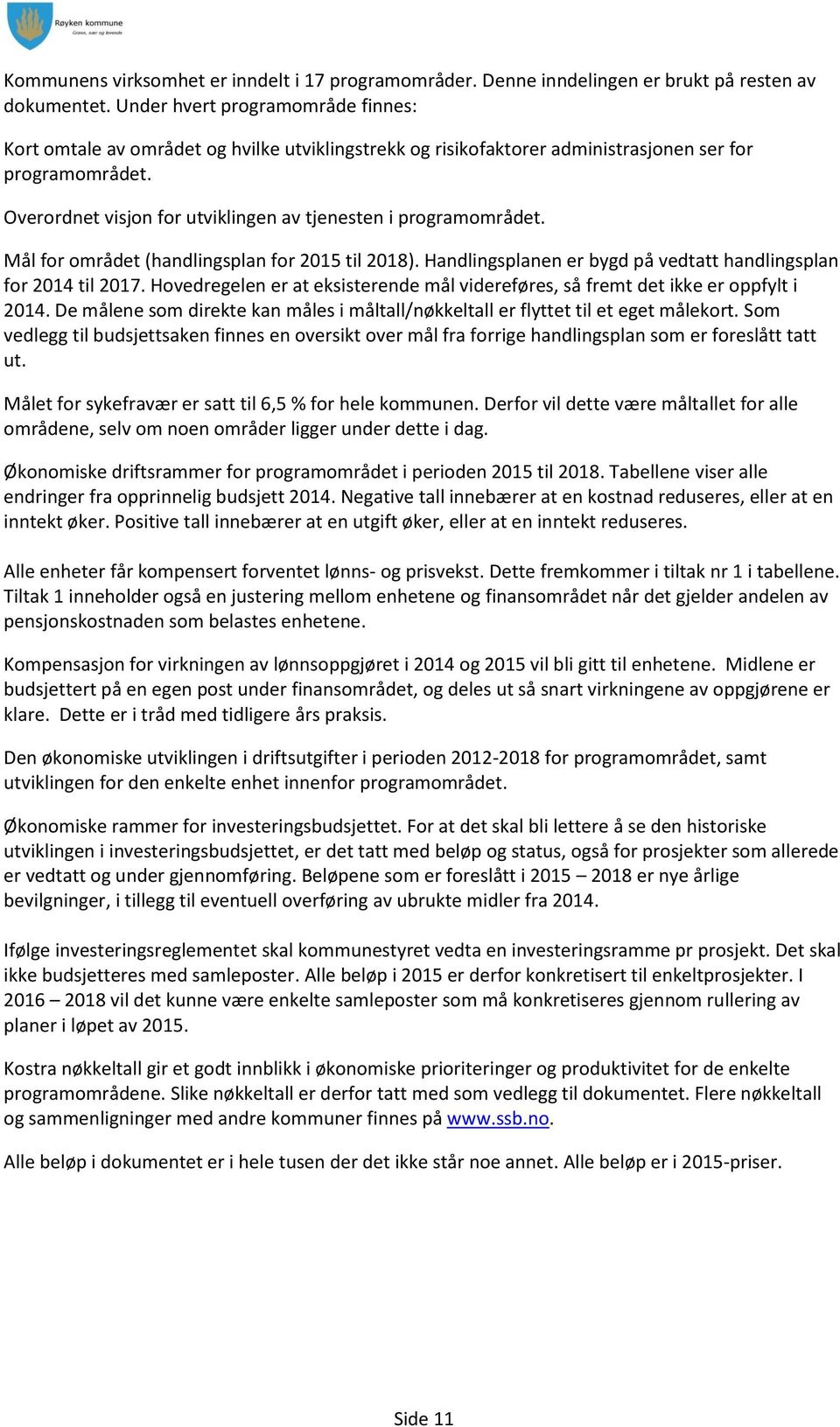 Overordnet visjon for utviklingen av tjenesten i programområdet. Mål for området (handlingsplan for til 2018). Handlingsplanen er bygd på vedtatt handlingsplan for til 2017.