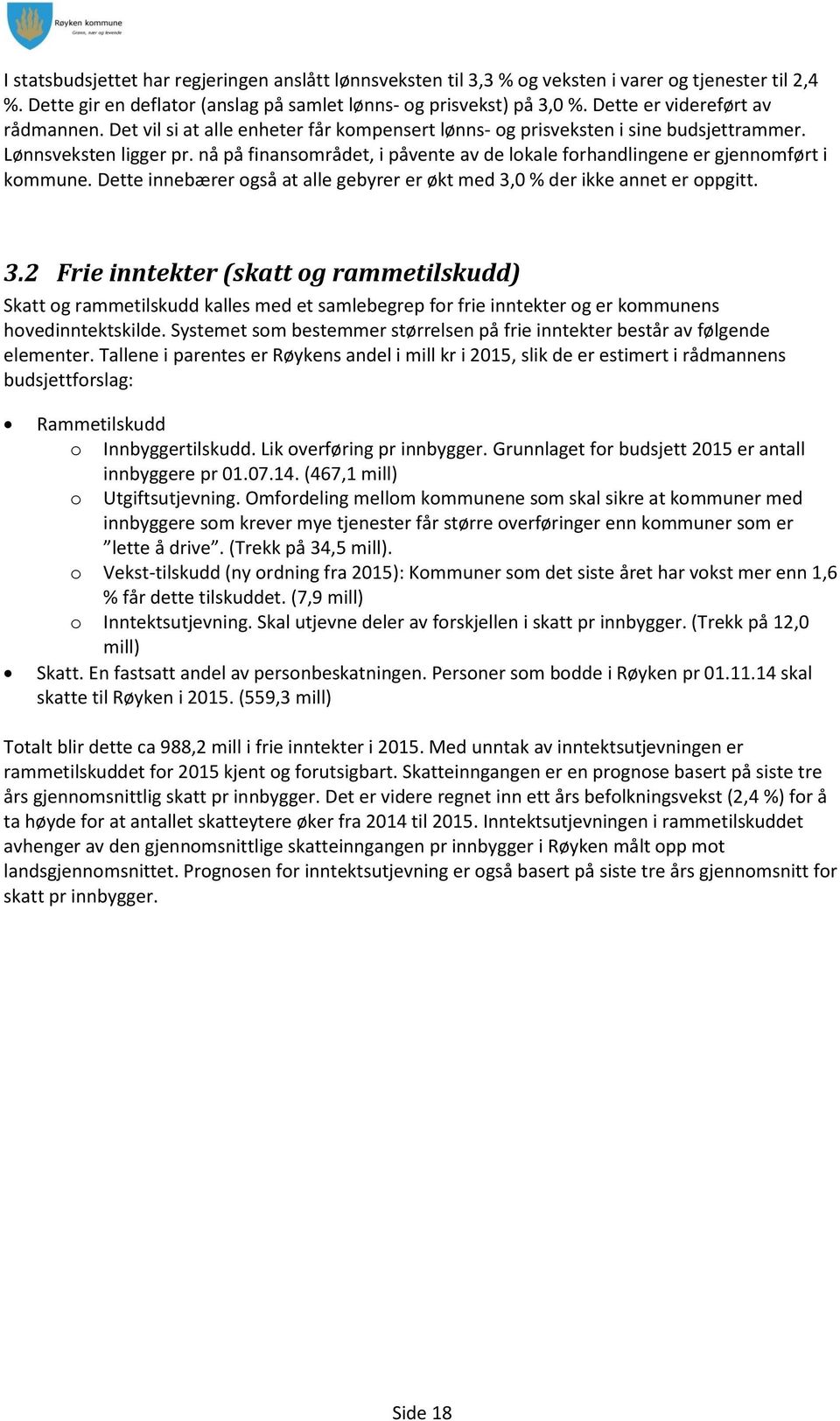 nå på finansområdet, i påvente av de lokale forhandlingene er gjennomført i kommune. Dette innebærer også at alle gebyrer er økt med 3,