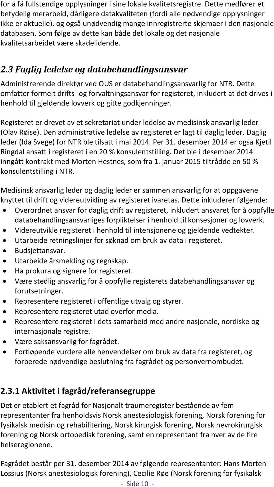 Som følge av dette kan både det lokale og det nasjonale kvalitetsarbeidet være skadelidende. 2.