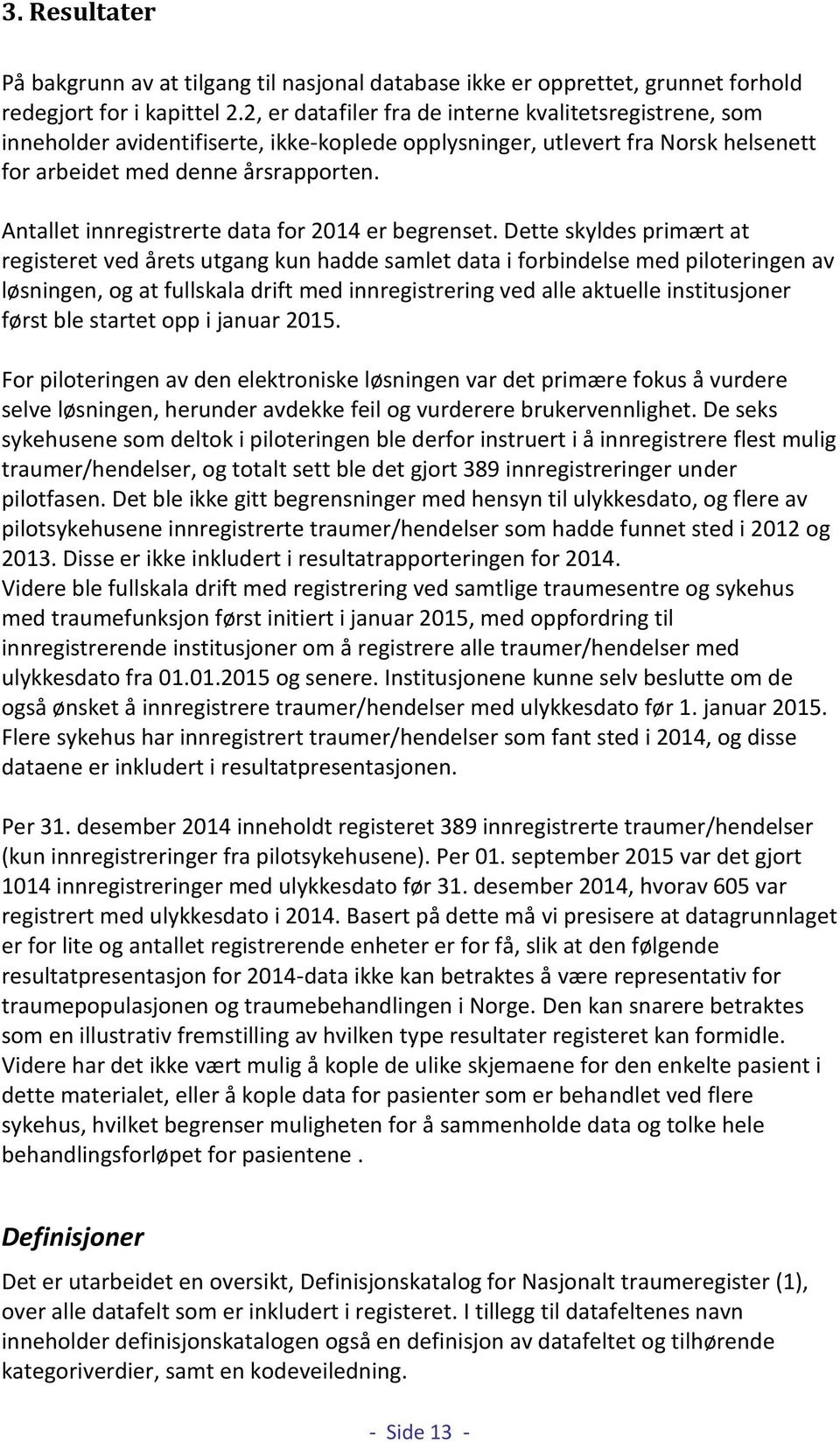 Antallet innregistrerte data for 2014 er begrenset.