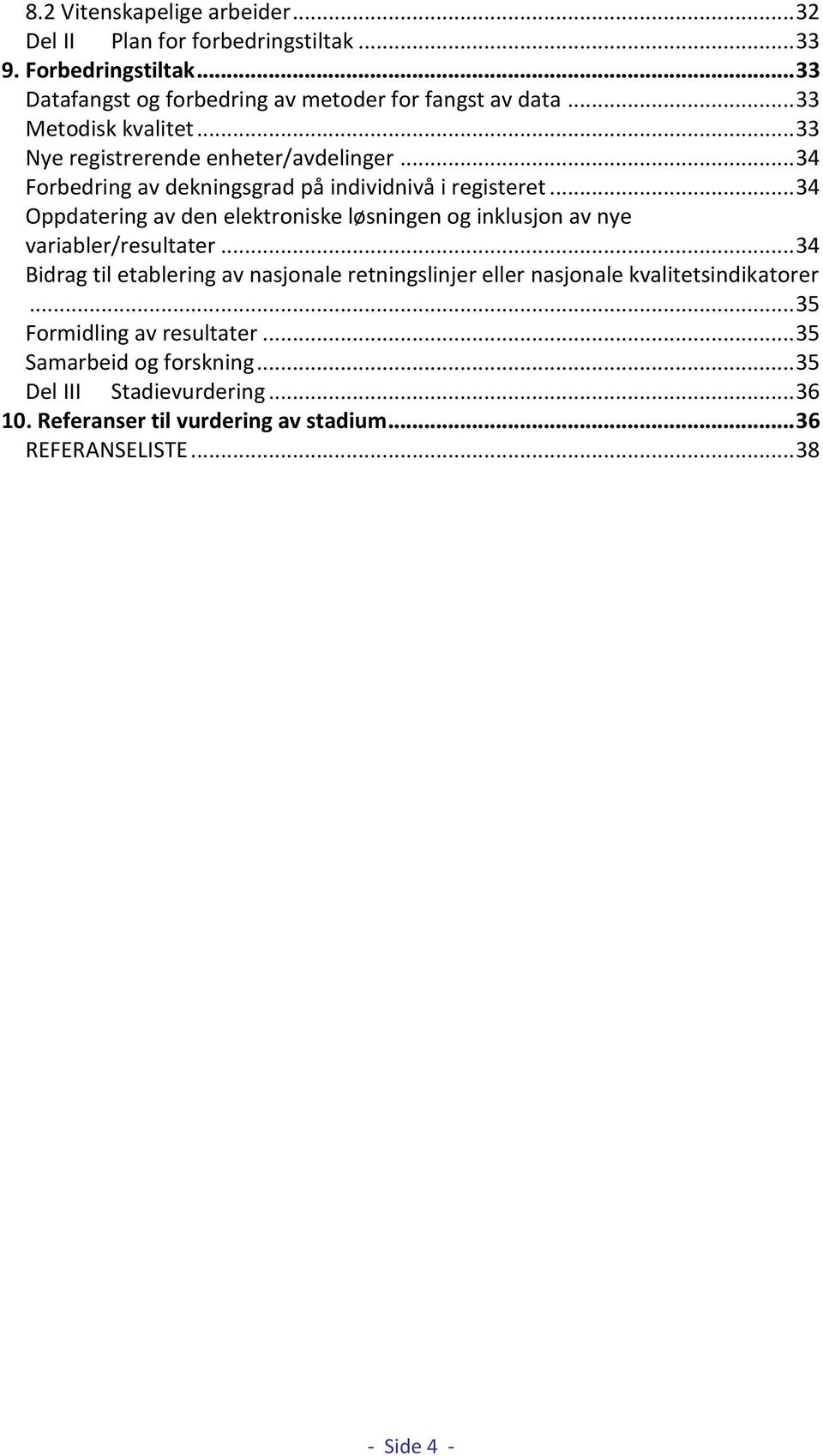 .. 34 Oppdatering av den elektroniske løsningen og inklusjon av nye variabler/resultater.