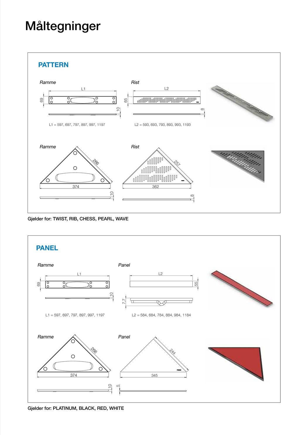 CHESS, PEARL, WAVE PANEL Ramme Panel L1 L2 7,7 10 69 55 L1 = 597, 697, 797, 897, 997, 1197 L2