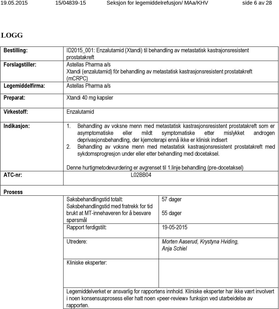 metastatisk kastrajonsresistent prostatakreft Astellas Pharma a/s Xtandi (enzalutamid) för behandling av metastatisk kastrasjonsresistent prostatakreft (mcrpc) Astellas Pharma a/s Xtandi 40 mg