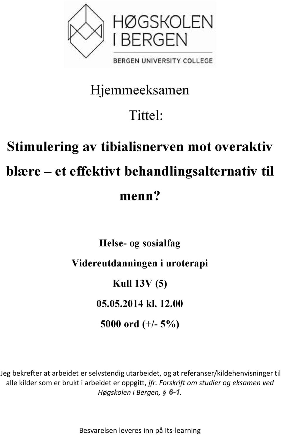 00 5000 ord (+/- 5%) Jeg bekrefter at arbeidet er selvstendig utarbeidet, og at referanser/kildehenvisninger til