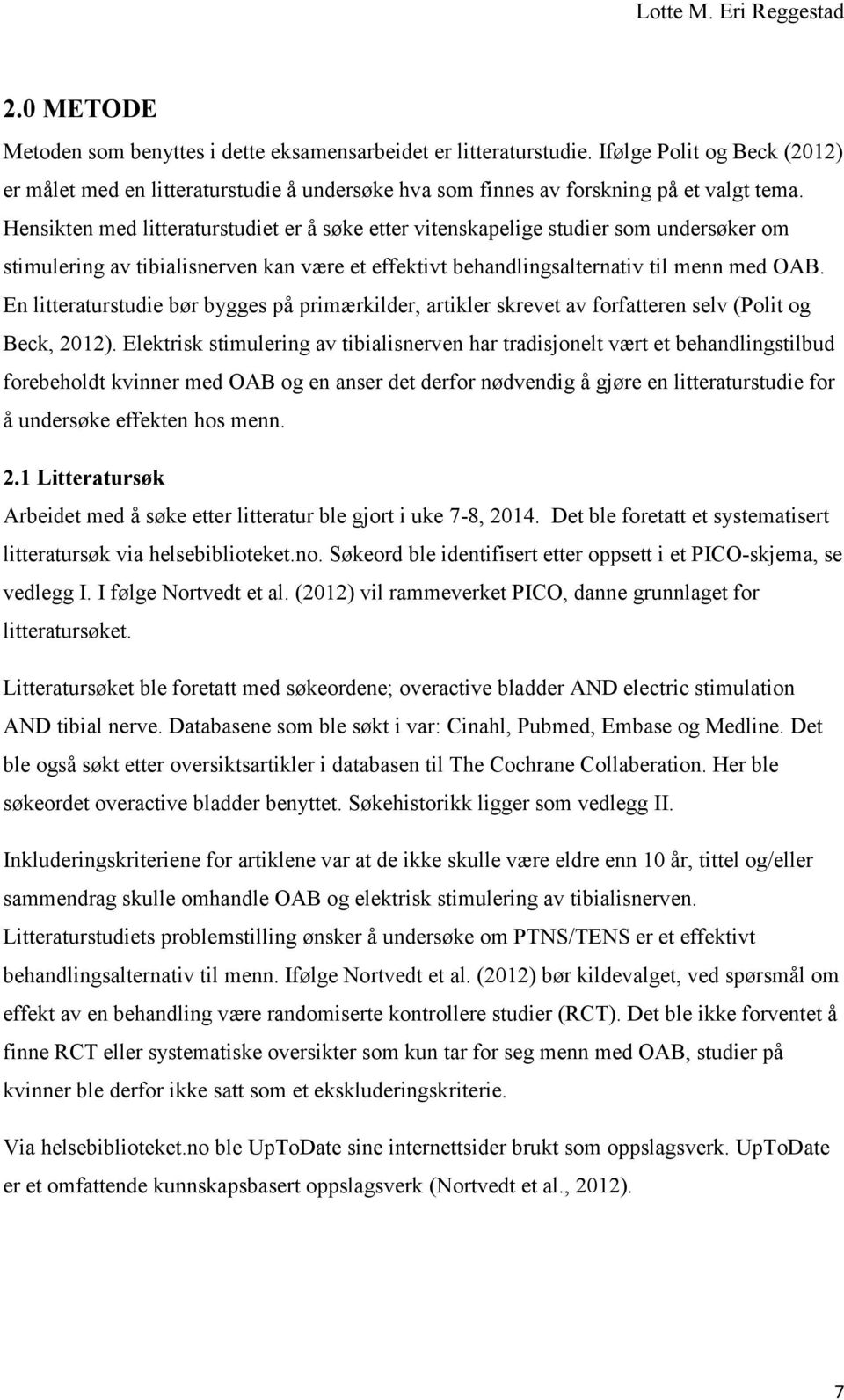 En litteraturstudie bør bygges på primærkilder, artikler skrevet av forfatteren selv (Polit og Beck, 2012).