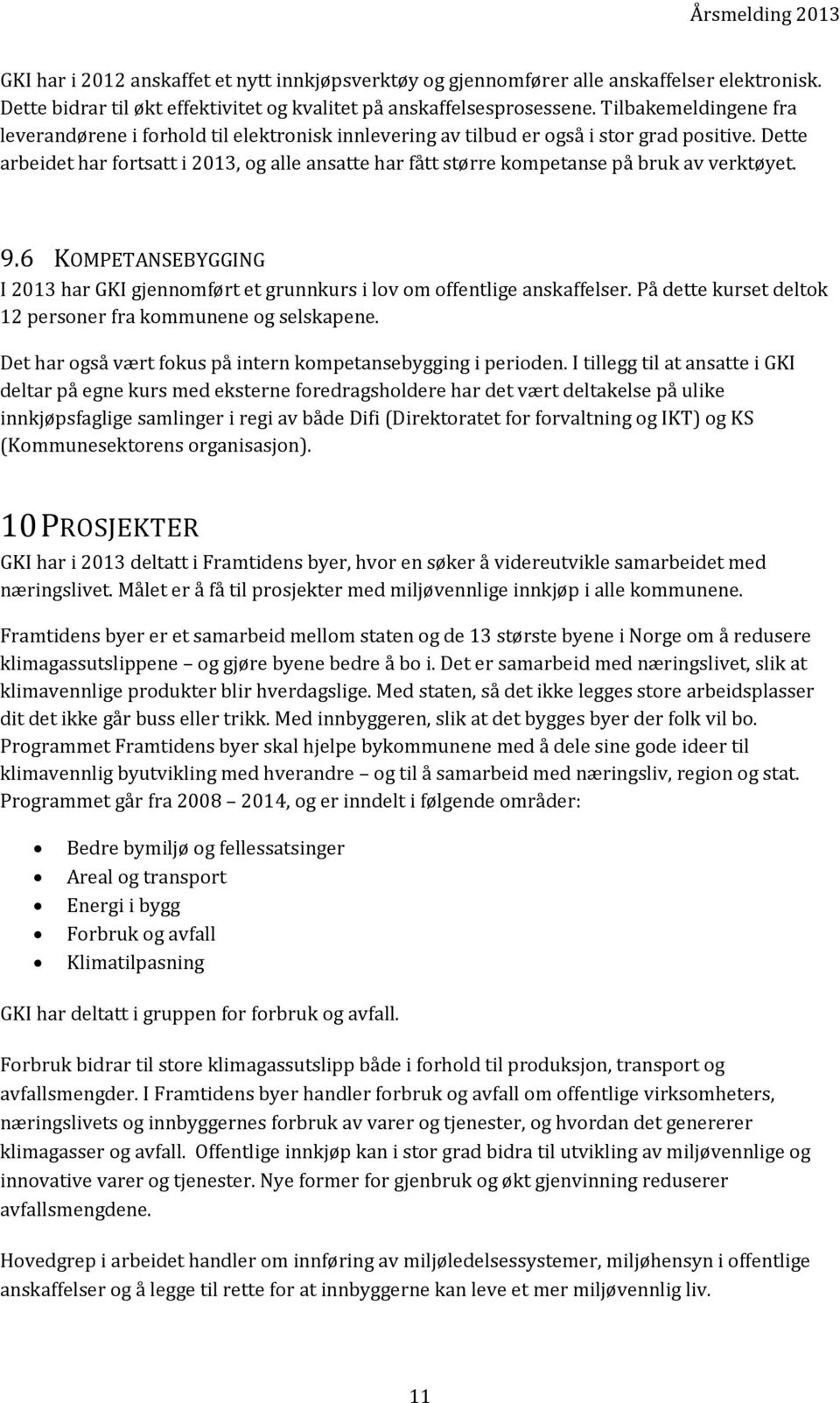 Dette arbeidet har fortsatt i 2013, og alle ansatte har fått større kompetanse på bruk av verktøyet. 9.6 KOMPETANSEBYGGING I 2013 har GKI gjennomført et grunnkurs i lov om offentlige anskaffelser.