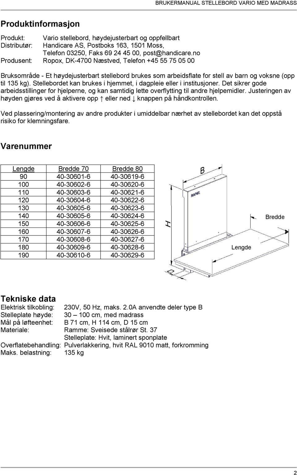 Stellebordet kan brukes i hjemmet, i dagpleie eller i institusjoner. Det sikrer gode arbeidsstillinger for hjelperne, og kan samtidig lette overflytting til andre hjelpemidler.