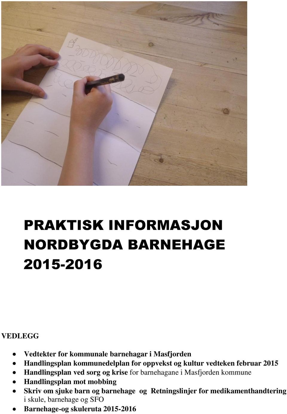 sorg og krise for barnehagane i Masfjorden kommune Handlingsplan mot mobbing Skriv om sjuke barn og