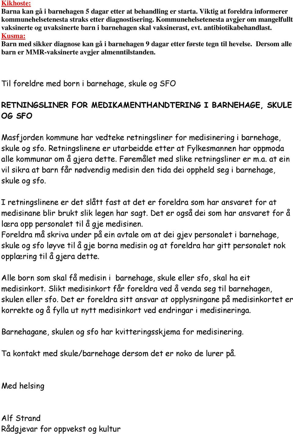 Kusma: Barn med sikker diagnose kan gå i barnehagen 9 dagar etter første tegn til hevelse. Dersom alle barn er MMR-vaksinerte avgjer almenntilstanden.