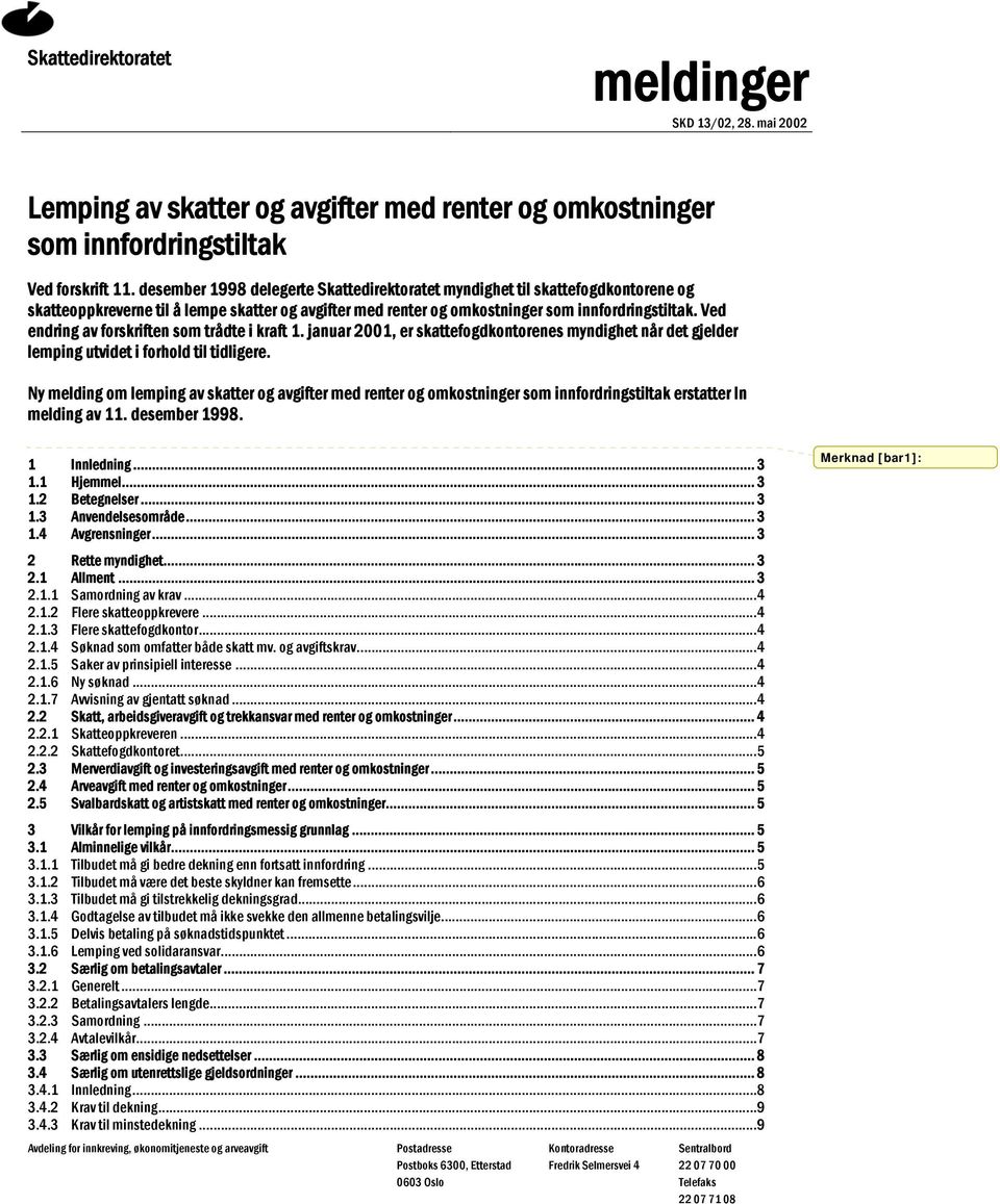 Ved endring av forskriften som trådte i kraft 1. januar 2001, er skattefogdkontorenes myndighet når det gjelder lemping utvidet i forhold til tidligere.