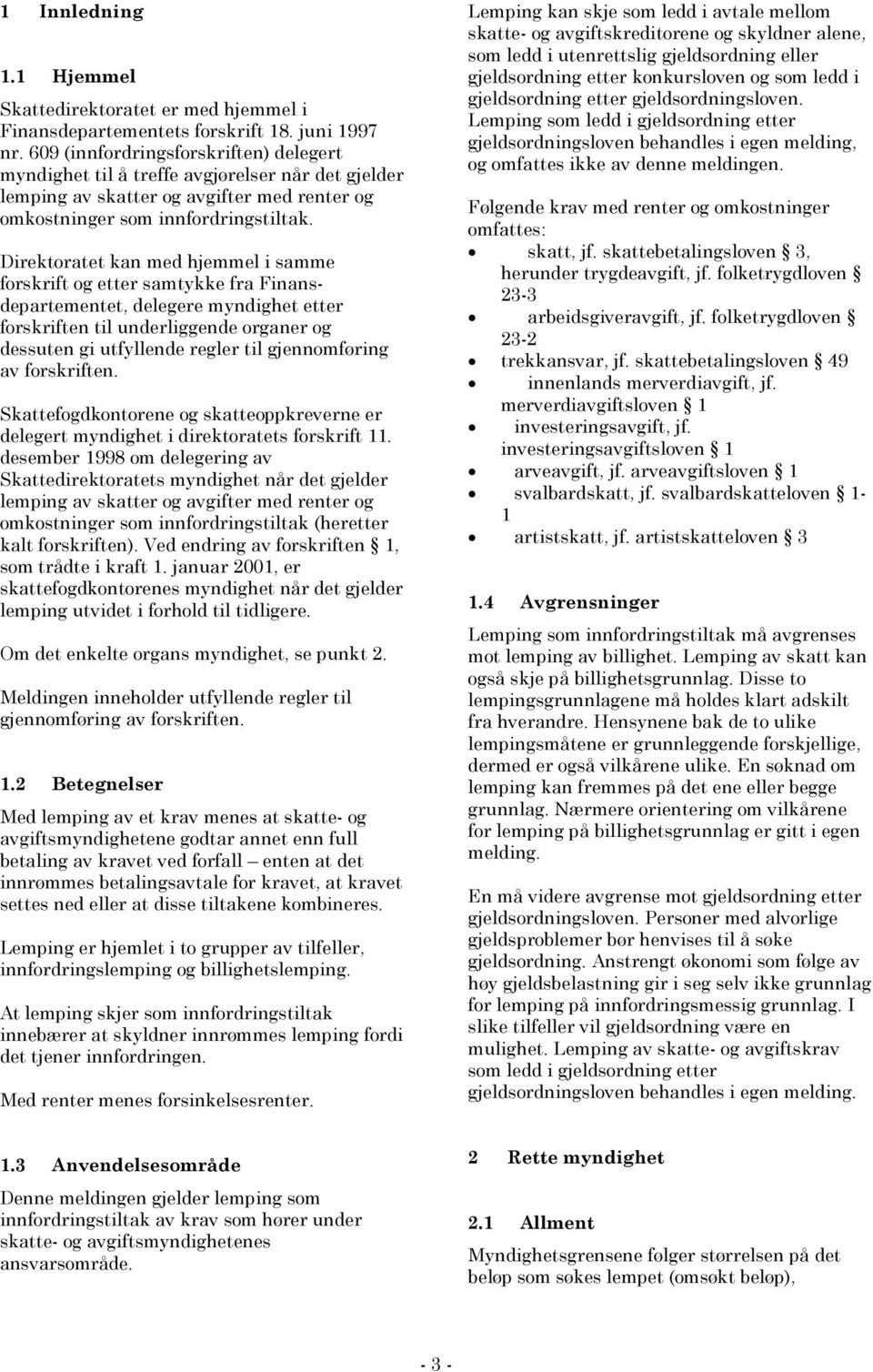 Direktoratet kan med hjemmel i samme forskrift og etter samtykke fra Finansdepartementet, delegere myndighet etter forskriften til underliggende organer og dessuten gi utfyllende regler til