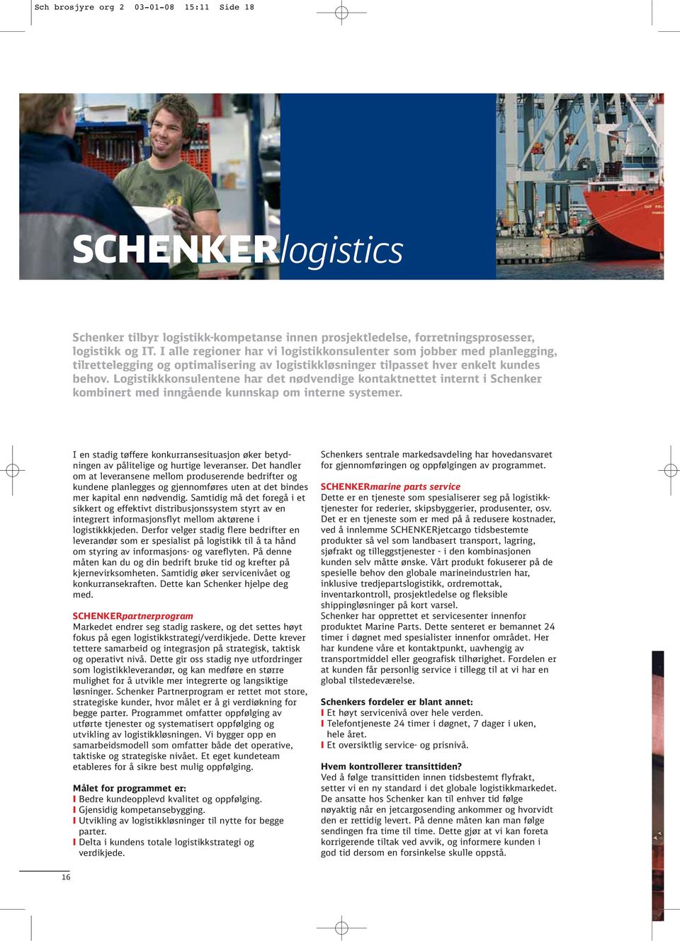 Logistikkkonsulentene har det nødvendige kontaktnettet internt i Schenker kombinert med inngående kunnskap om interne systemer.