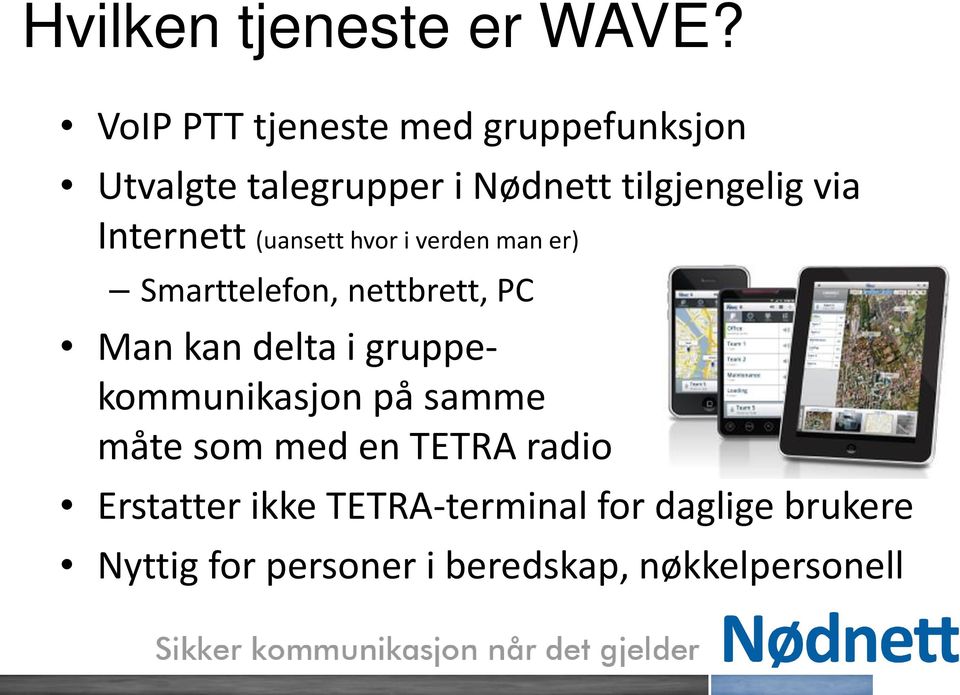 Internett (uansett hvor i verden man er) Smarttelefon, nettbrett, PC Man kan delta i