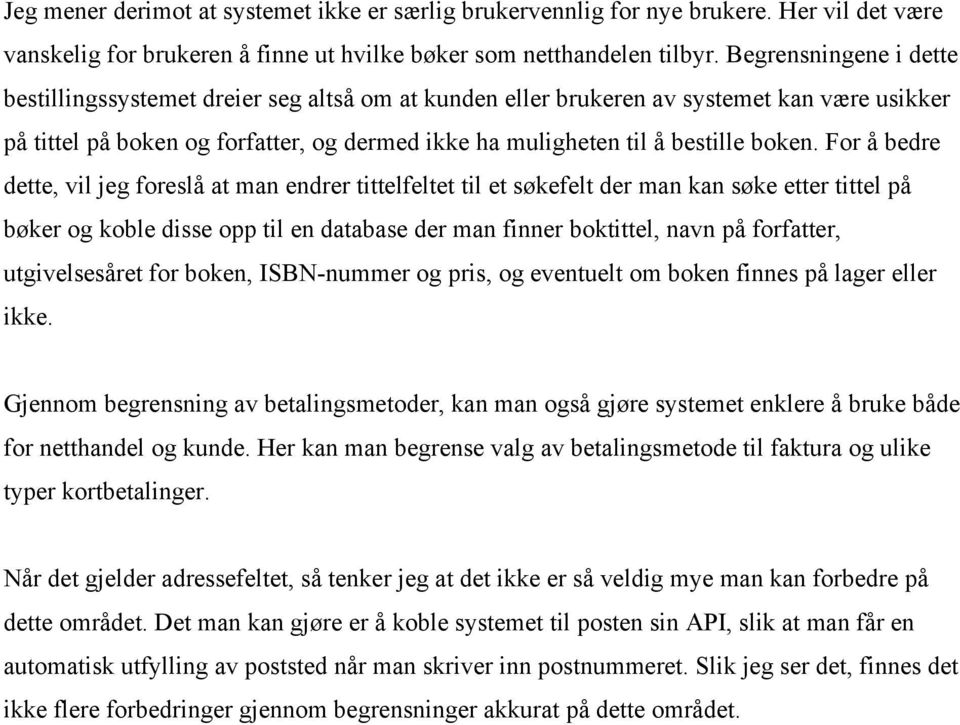 For å bedre dette, vil jeg foreslå at man endrer tittelfeltet til et søkefelt der man kan søke etter tittel på bøker og koble disse opp til en database der man finner boktittel, navn på forfatter,