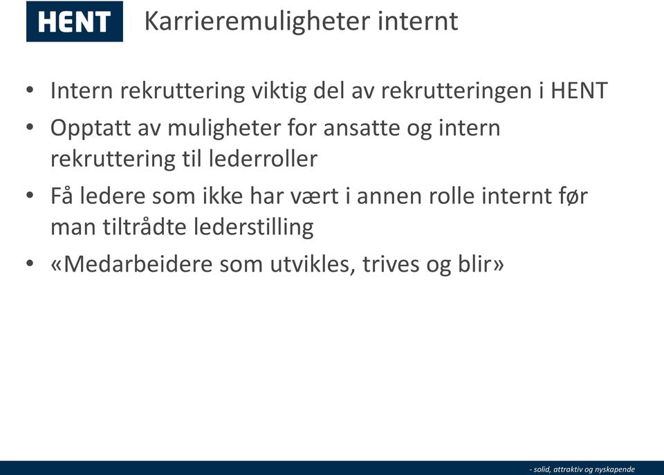 rekruttering til lederroller Få ledere som ikke har vært i annen rolle