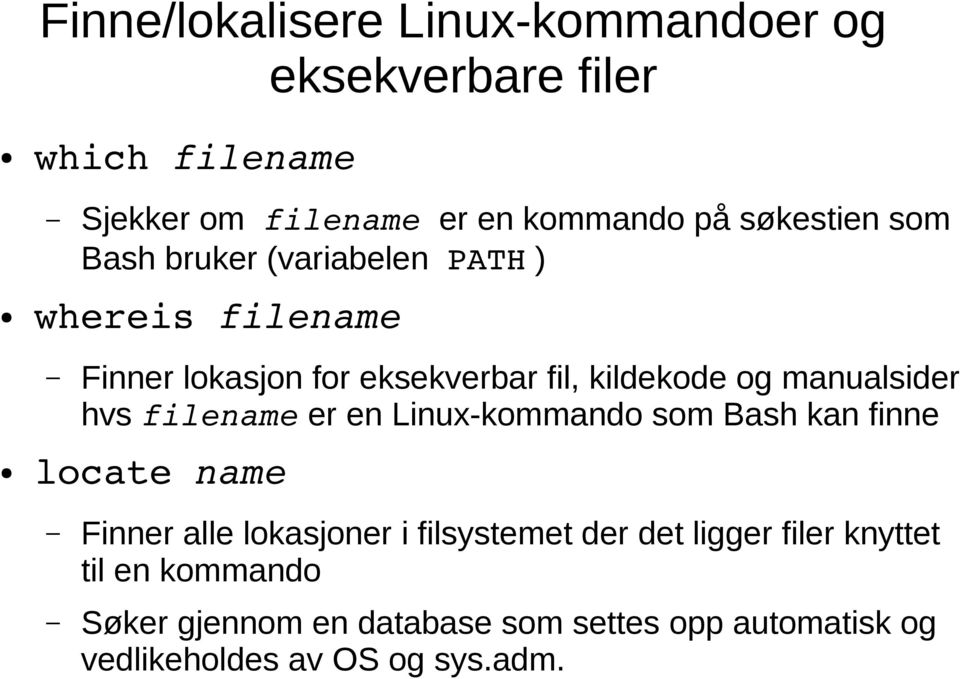 manualsider hvs filename er en Linux-kommando som Bash kan finne locate name Finner alle lokasjoner i filsystemet