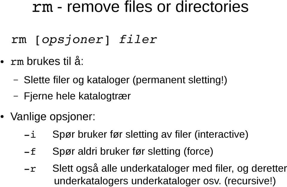 ) Fjerne hele katalogtrær Vanlige opsjoner: i Spør bruker før sletting av filer